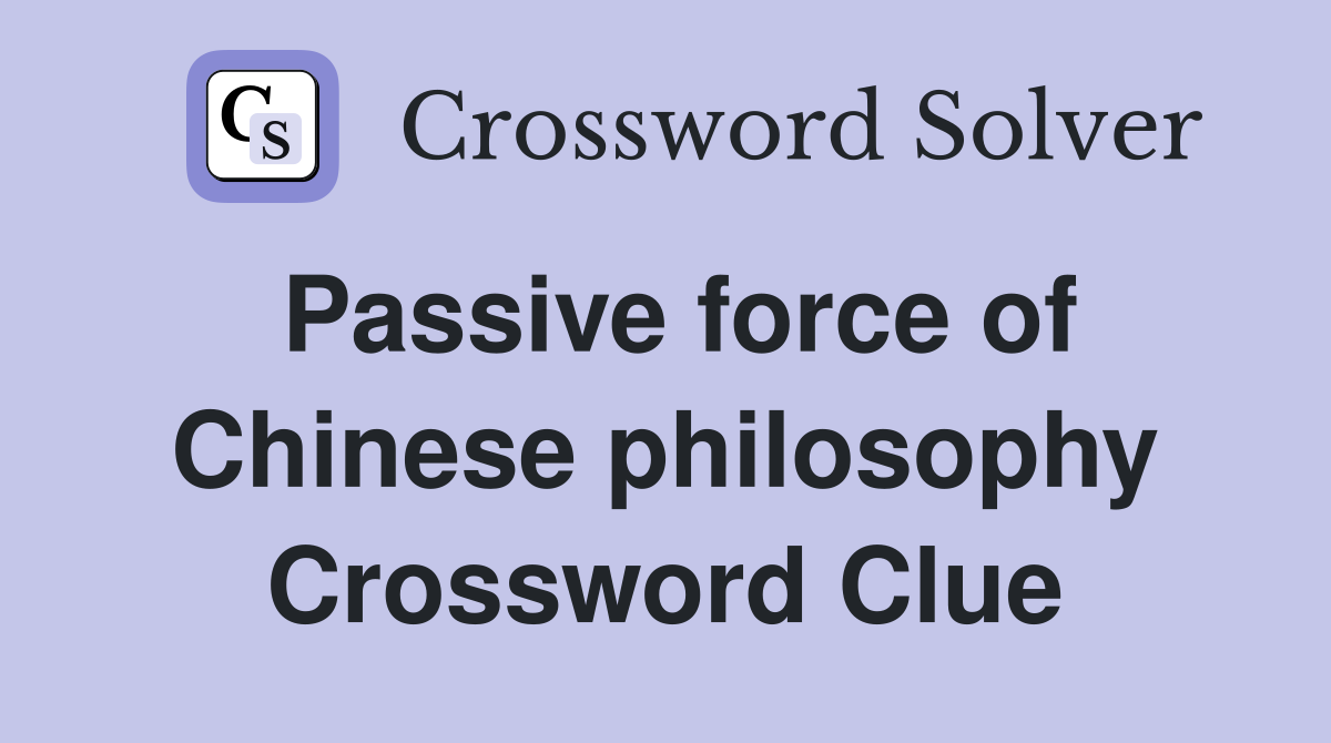 Passive force of Chinese philosophy Crossword Clue