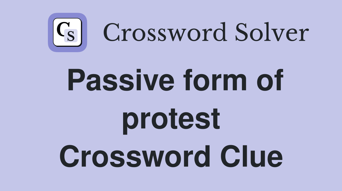 Passive form of protest Crossword Clue