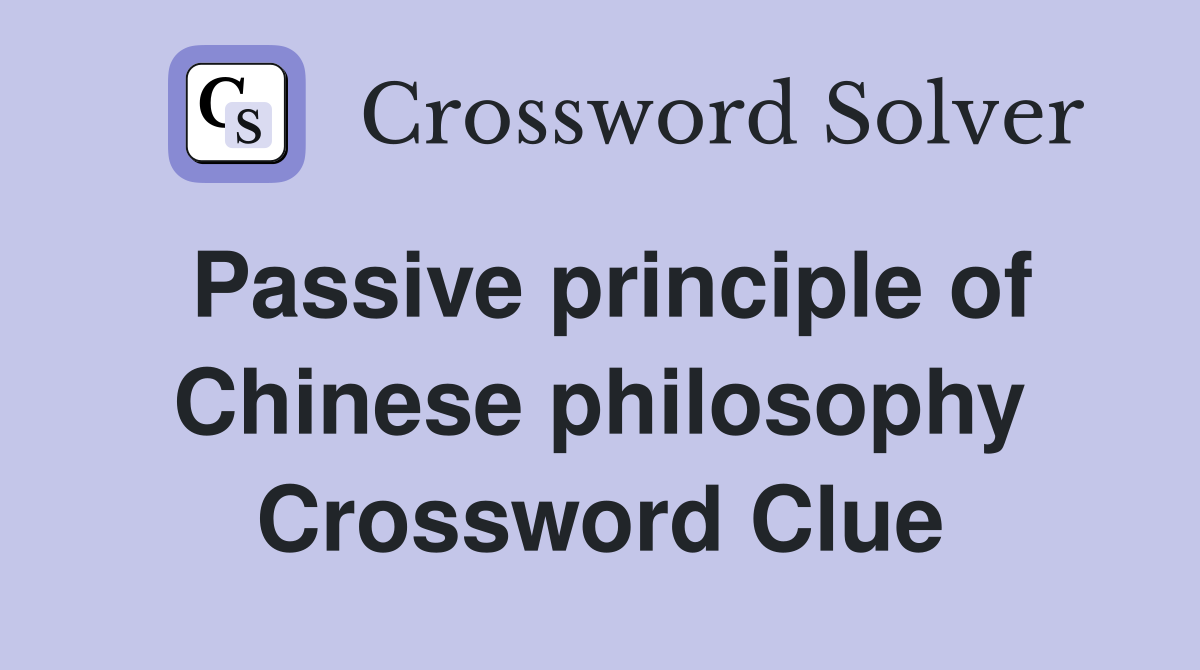 Passive principle of Chinese philosophy Crossword Clue