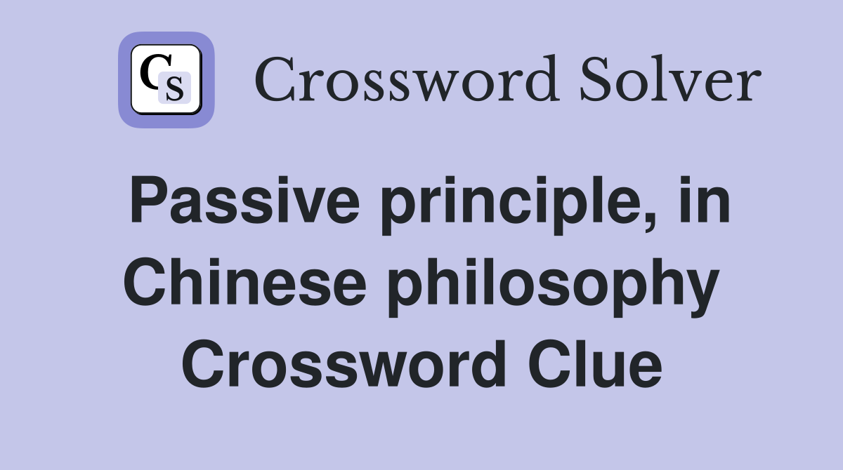 Passive principle, in Chinese philosophy Crossword Clue