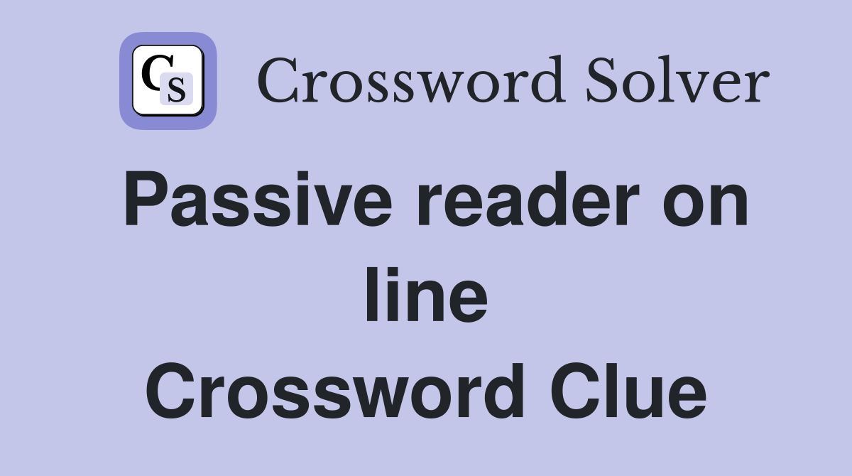 Passive reader on line Crossword Clue