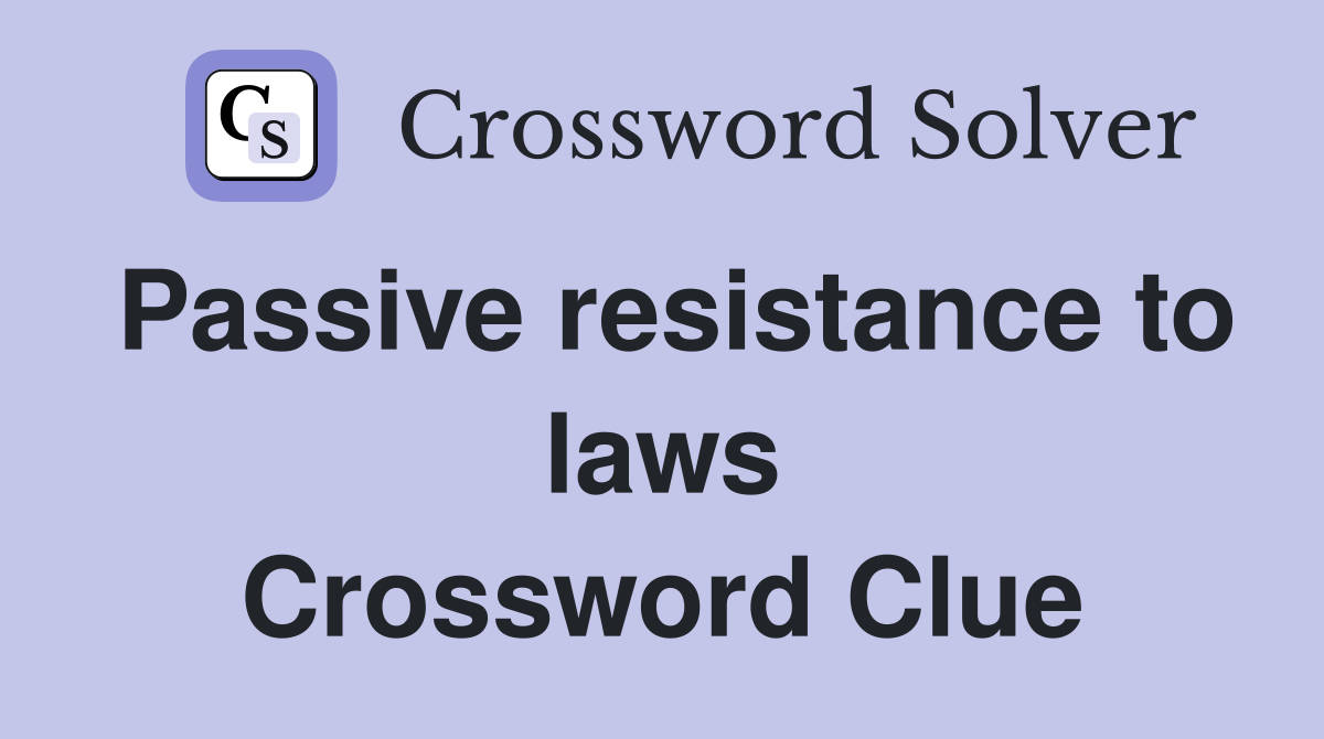 Passive resistance to laws Crossword Clue