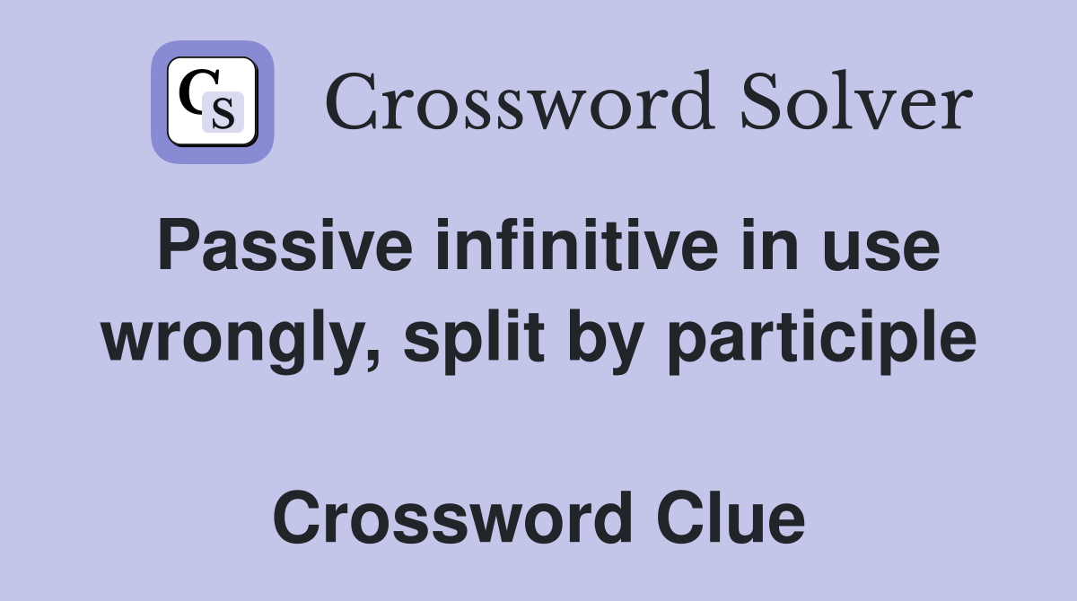 Passive infinitive in use wrongly, split by participle  Crossword Clue