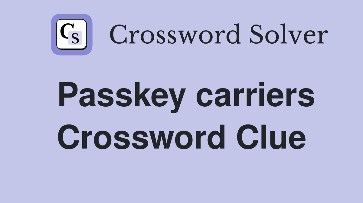 Passkey carriers Crossword Clue