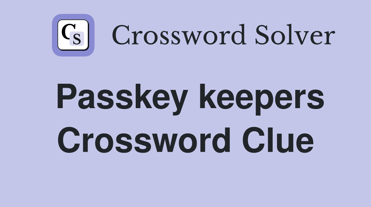 Passkey keepers Crossword Clue