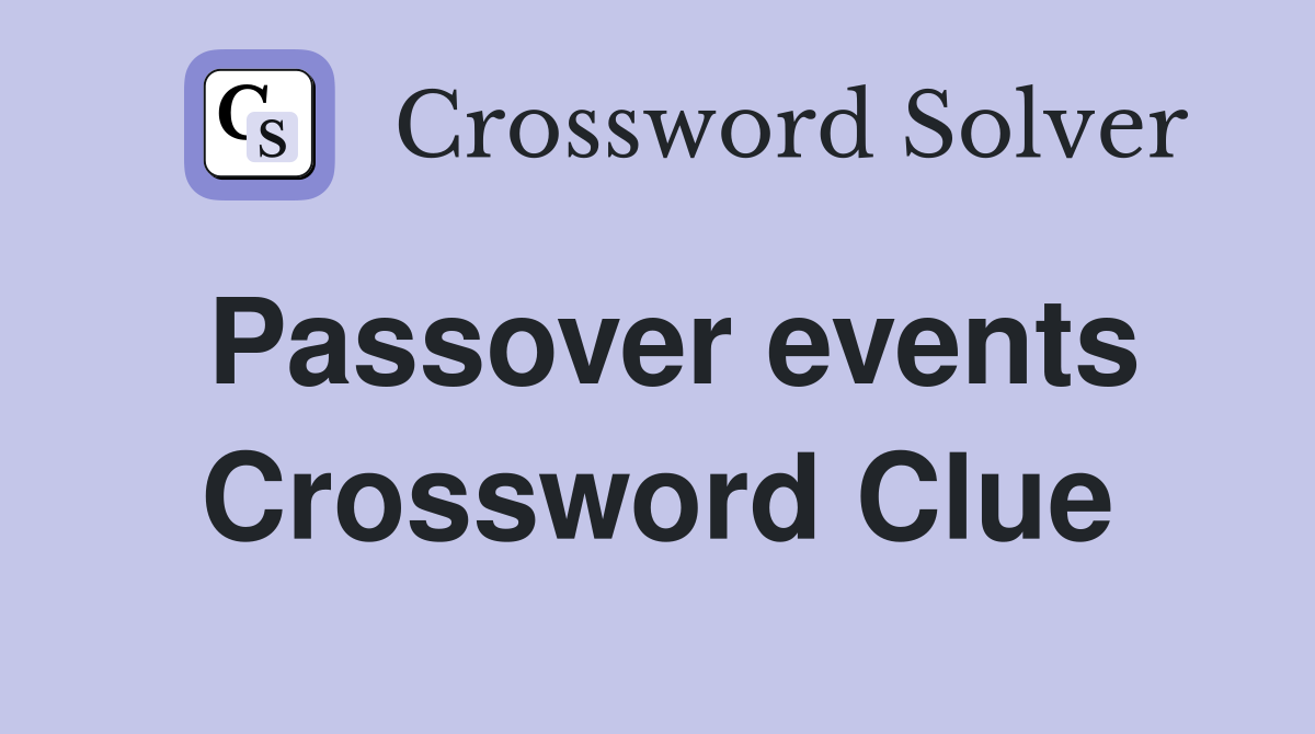 Passover events Crossword Clue