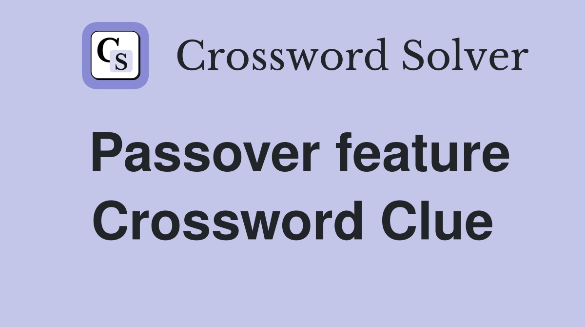 Passover feature Crossword Clue