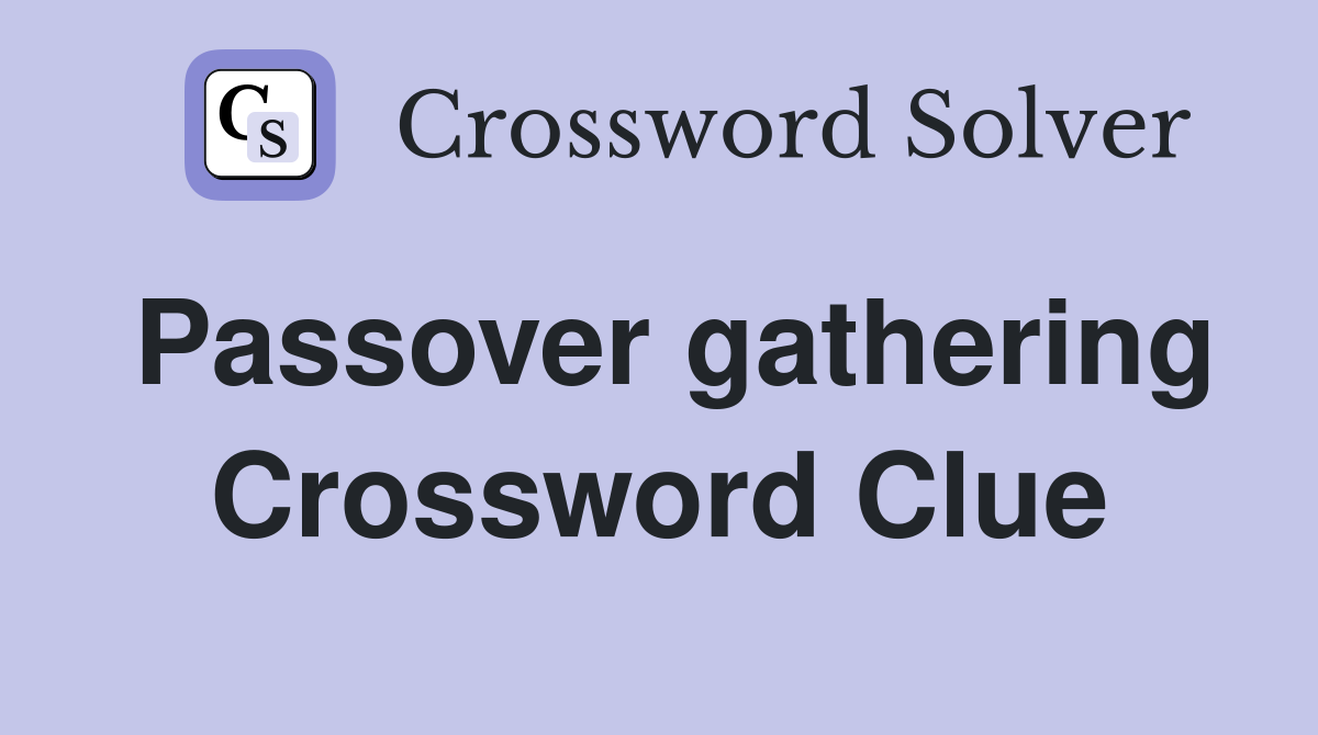 Passover gathering Crossword Clue