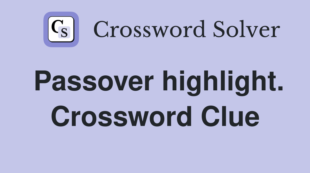 Passover highlight. Crossword Clue