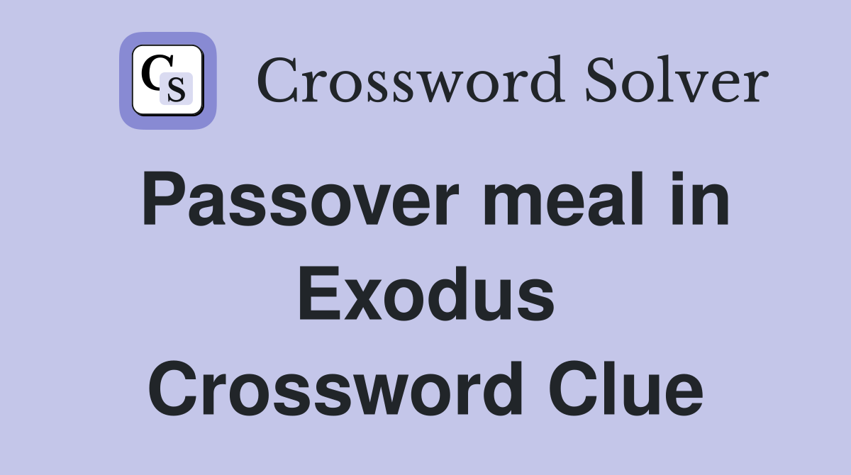 Passover meal in Exodus Crossword Clue