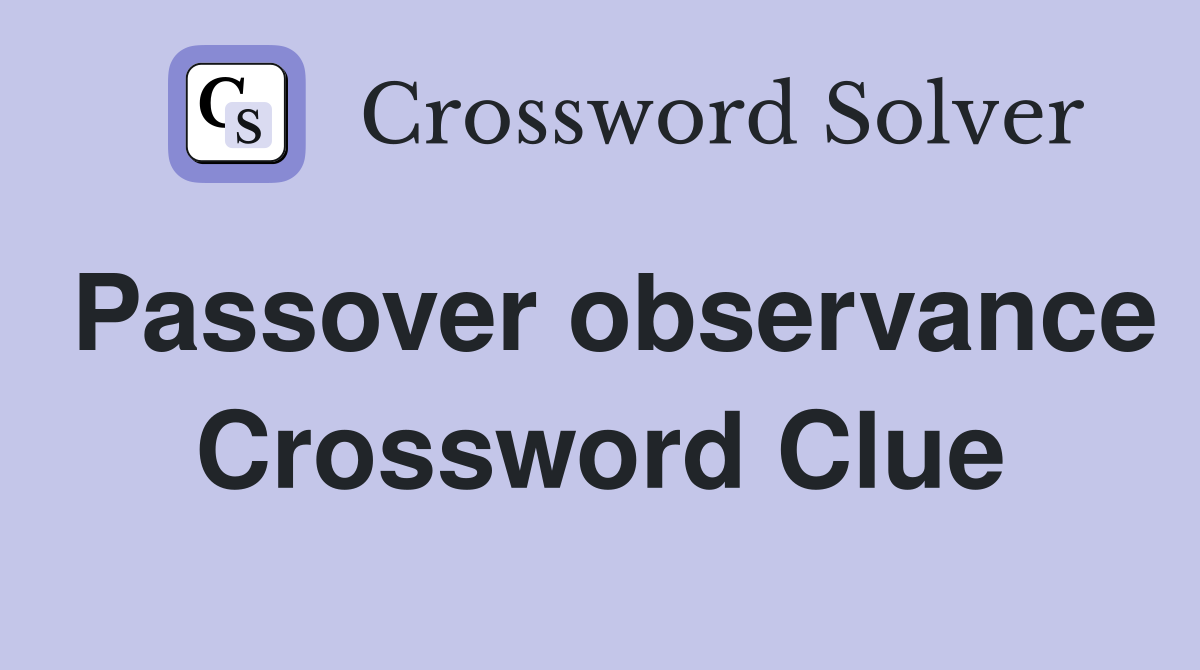 Passover observance Crossword Clue