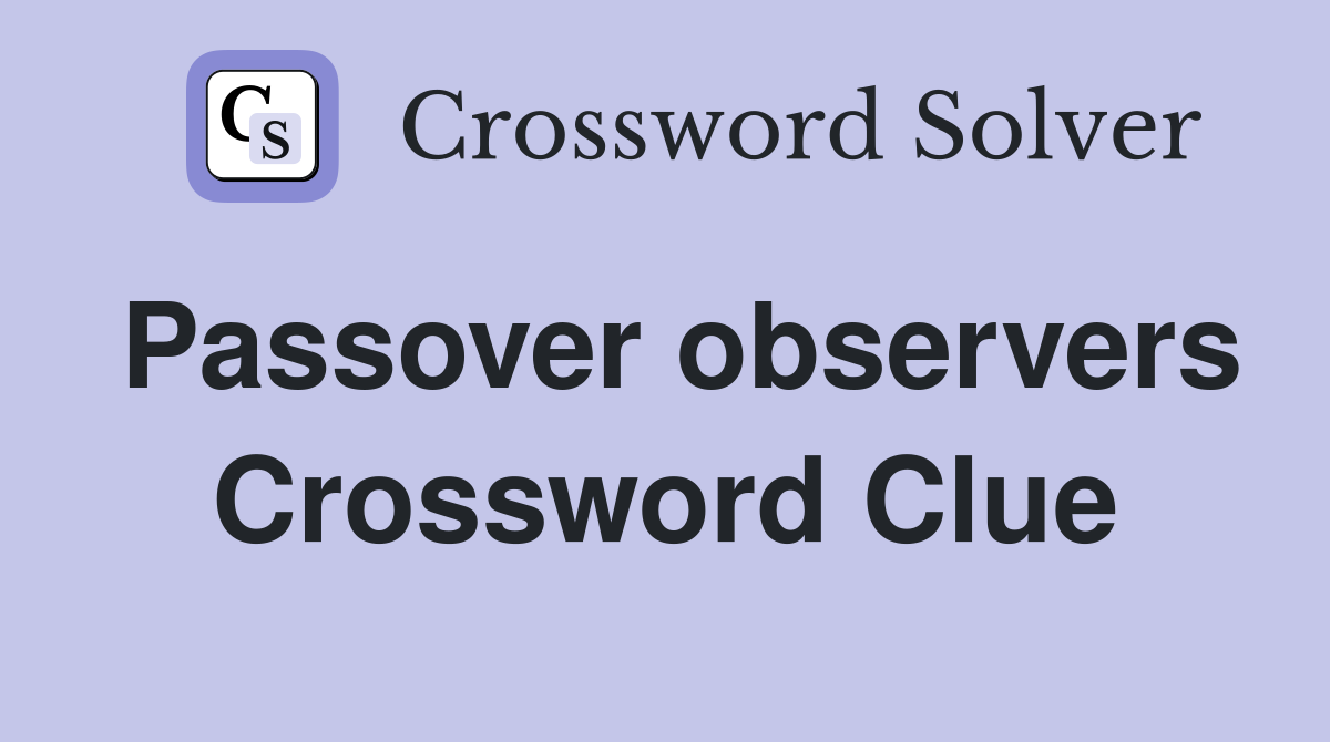 Passover observers Crossword Clue