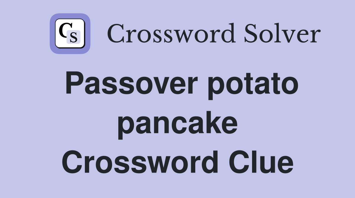 Passover potato pancake Crossword Clue