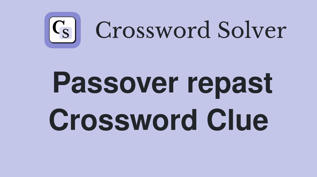 Passover repast Crossword Clue