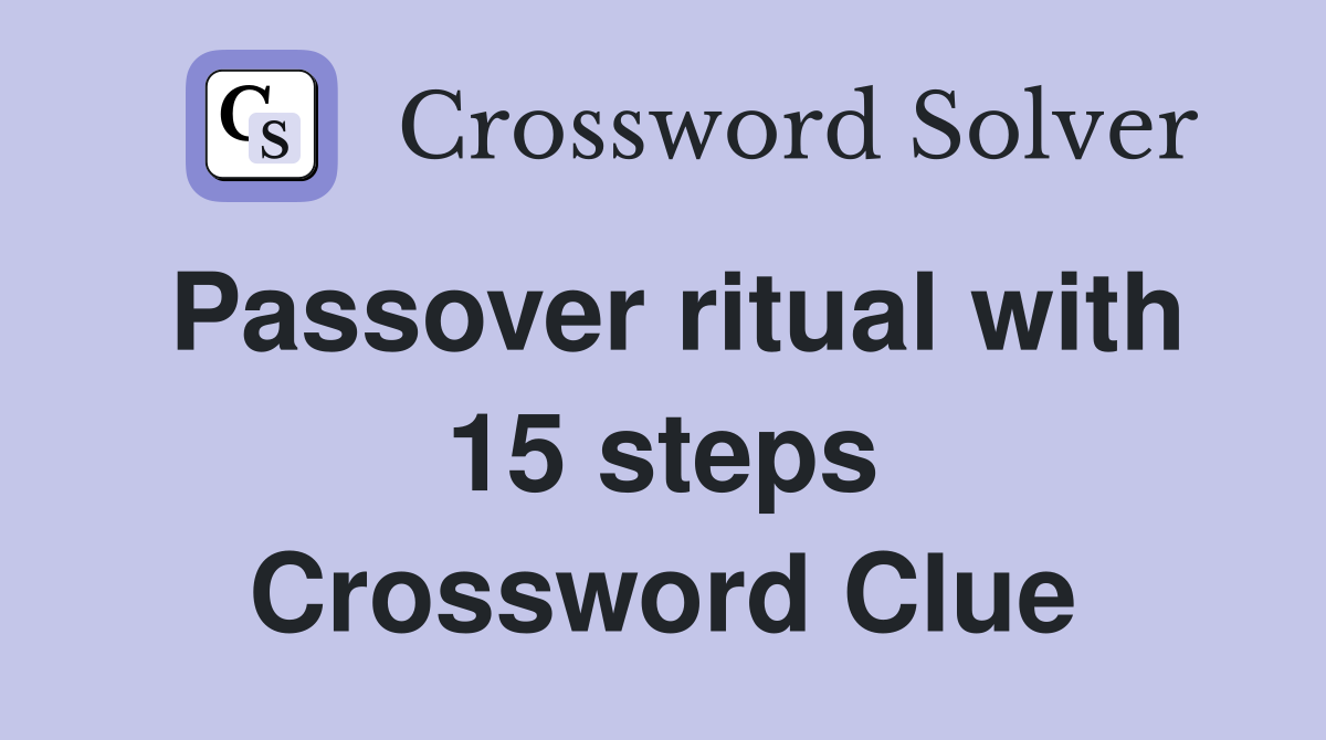 Passover ritual with 15 steps Crossword Clue