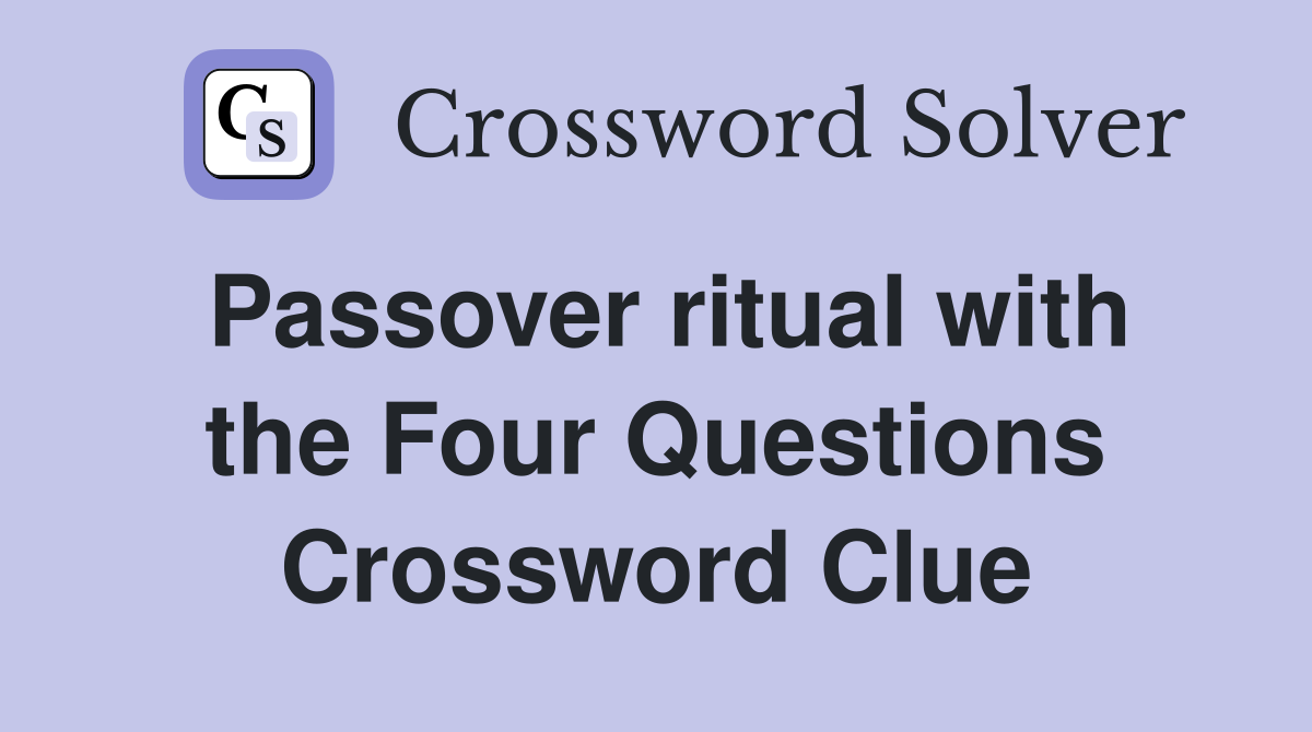 Passover ritual with the Four Questions Crossword Clue