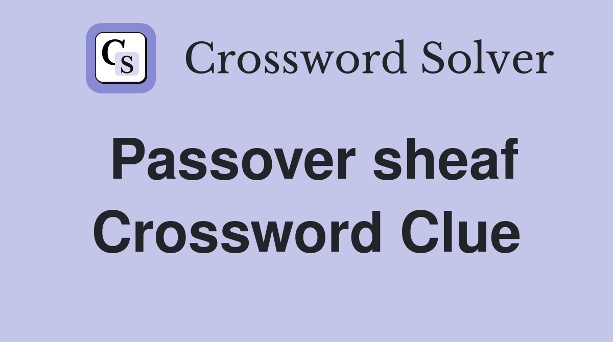 Passover sheaf Crossword Clue