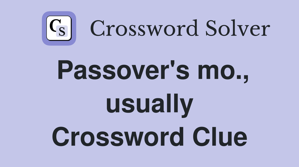 Passover's mo., usually Crossword Clue