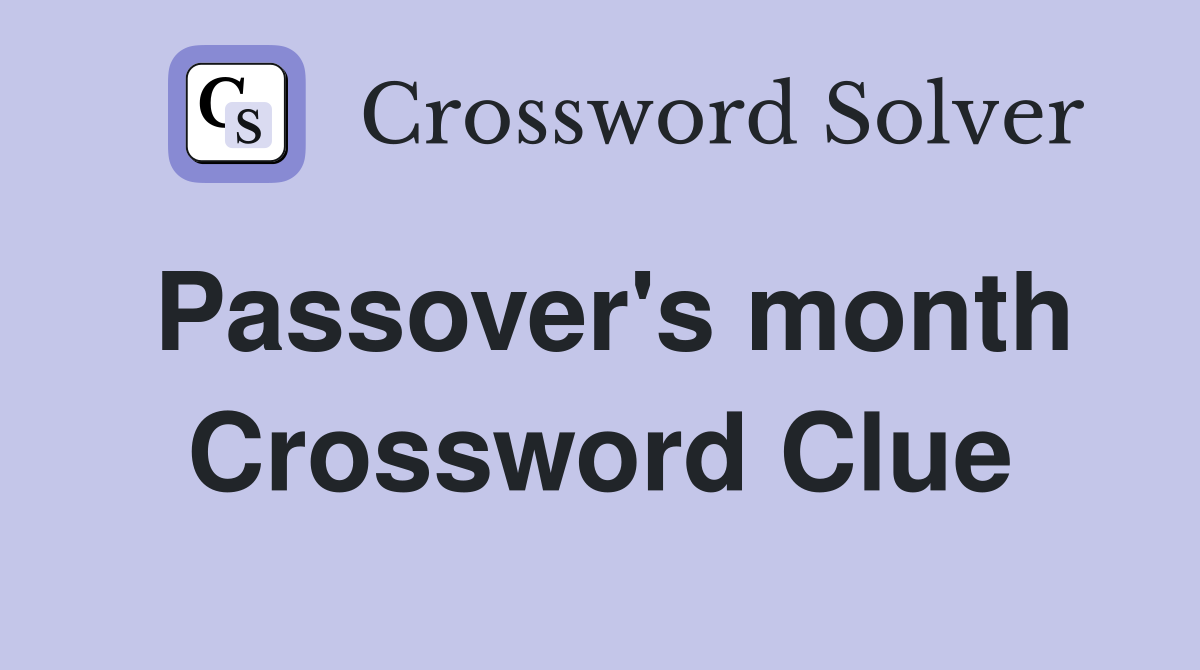 Passover's month Crossword Clue