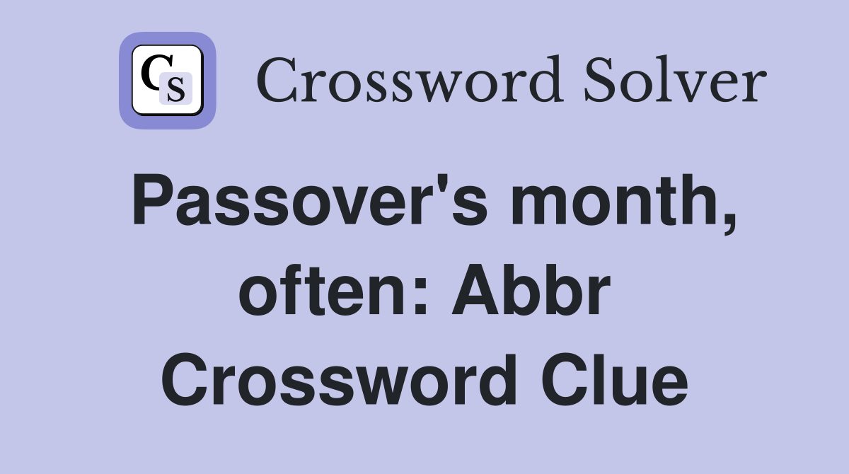 Passover's month, often: Abbr Crossword Clue