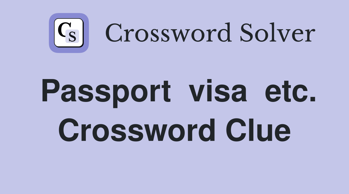 Passport  visa  etc. Crossword Clue