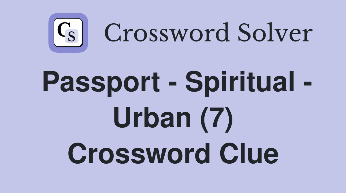 Passport - Spiritual - Urban (7) Crossword Clue