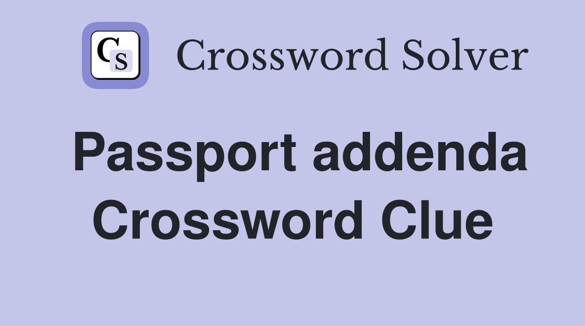 Passport addenda Crossword Clue