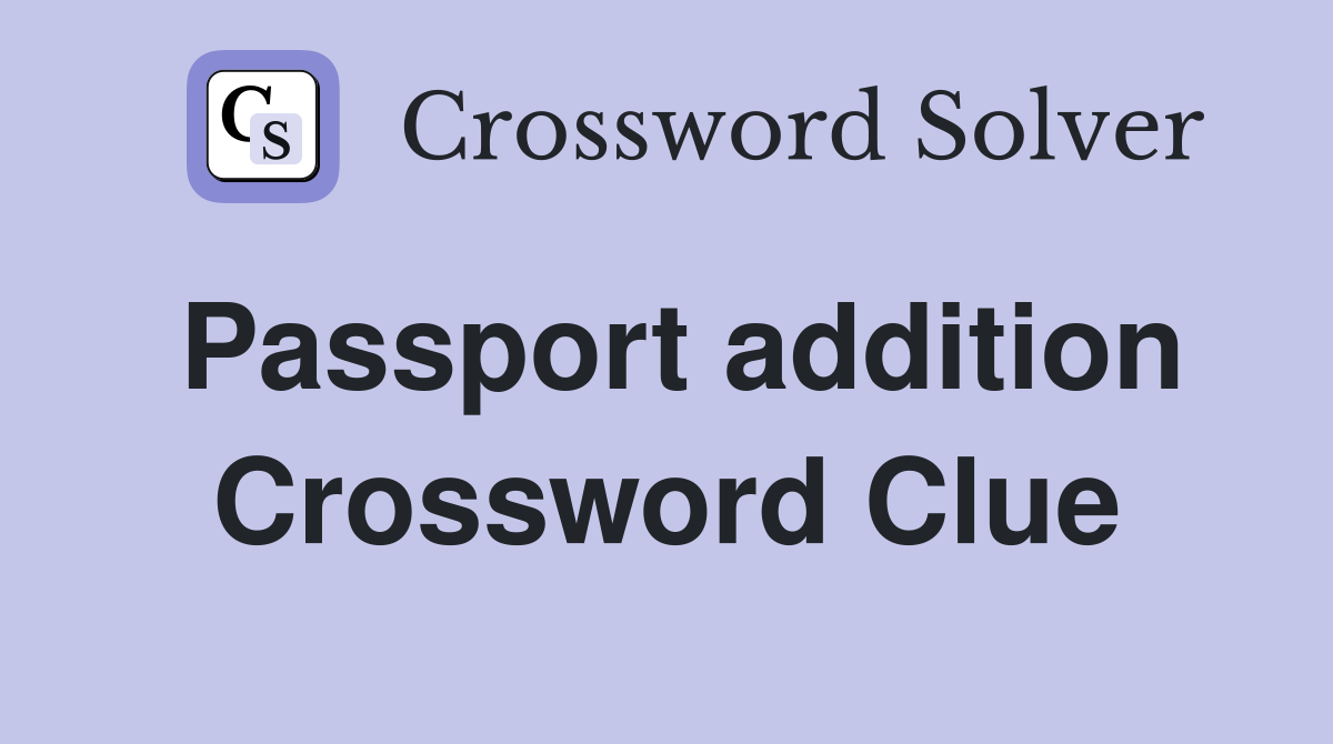Passport addition Crossword Clue