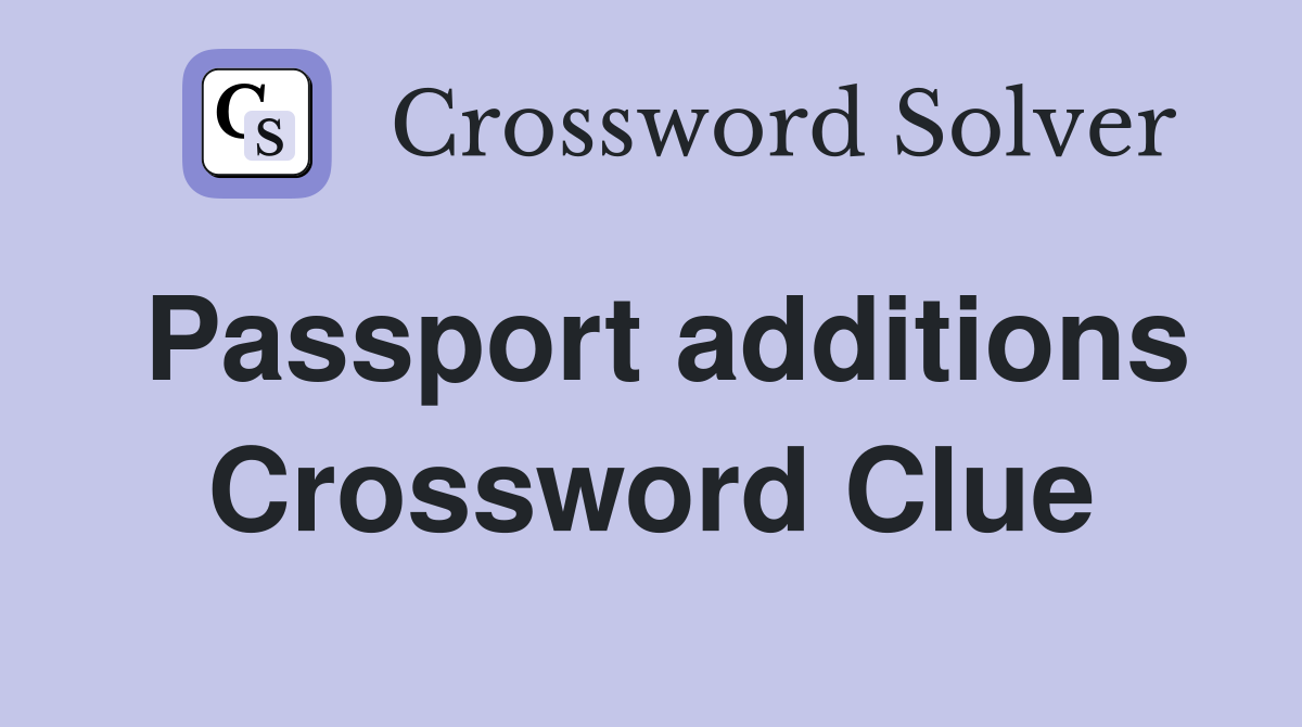 Passport additions Crossword Clue