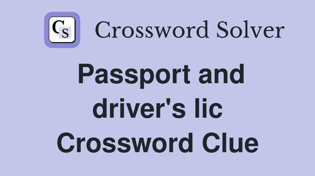 Passport and driver's lic Crossword Clue