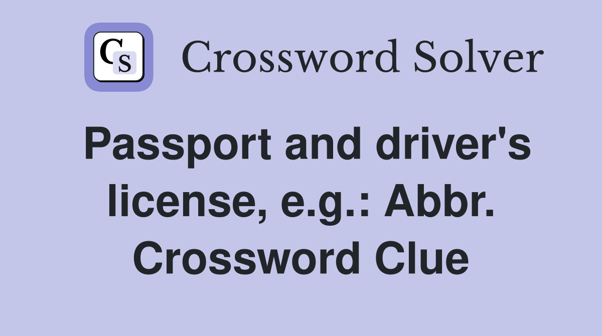 Passport and driver's license, e.g.: Abbr. Crossword Clue