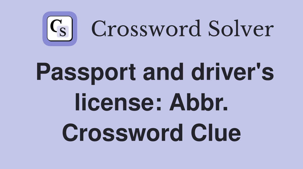Passport and driver's license: Abbr. Crossword Clue