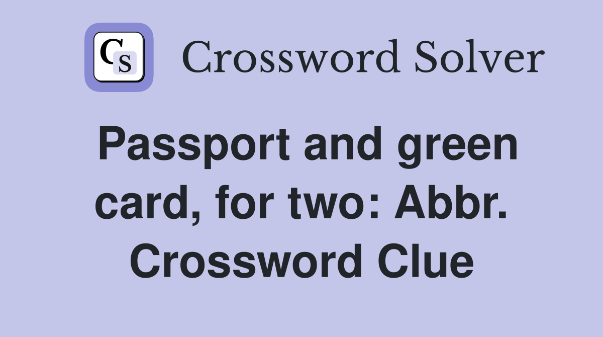 Passport and green card, for two: Abbr. Crossword Clue