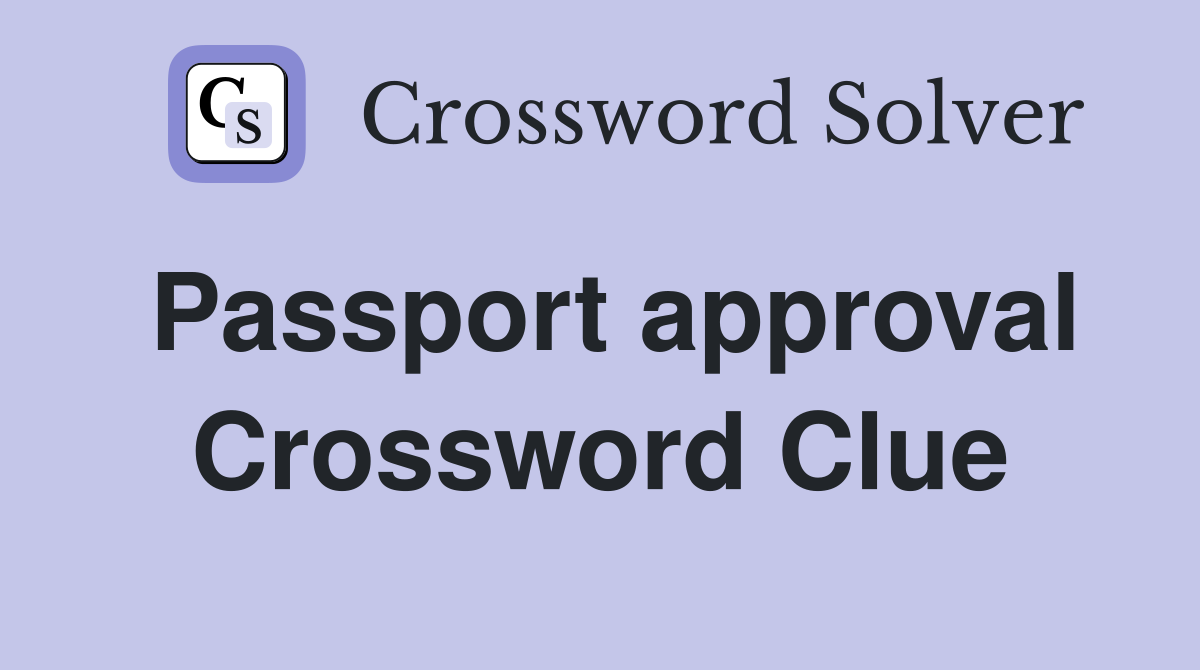 Passport approval Crossword Clue