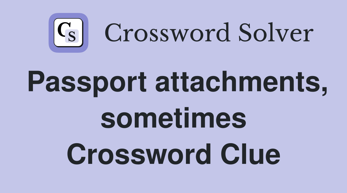 Passport attachments, sometimes Crossword Clue