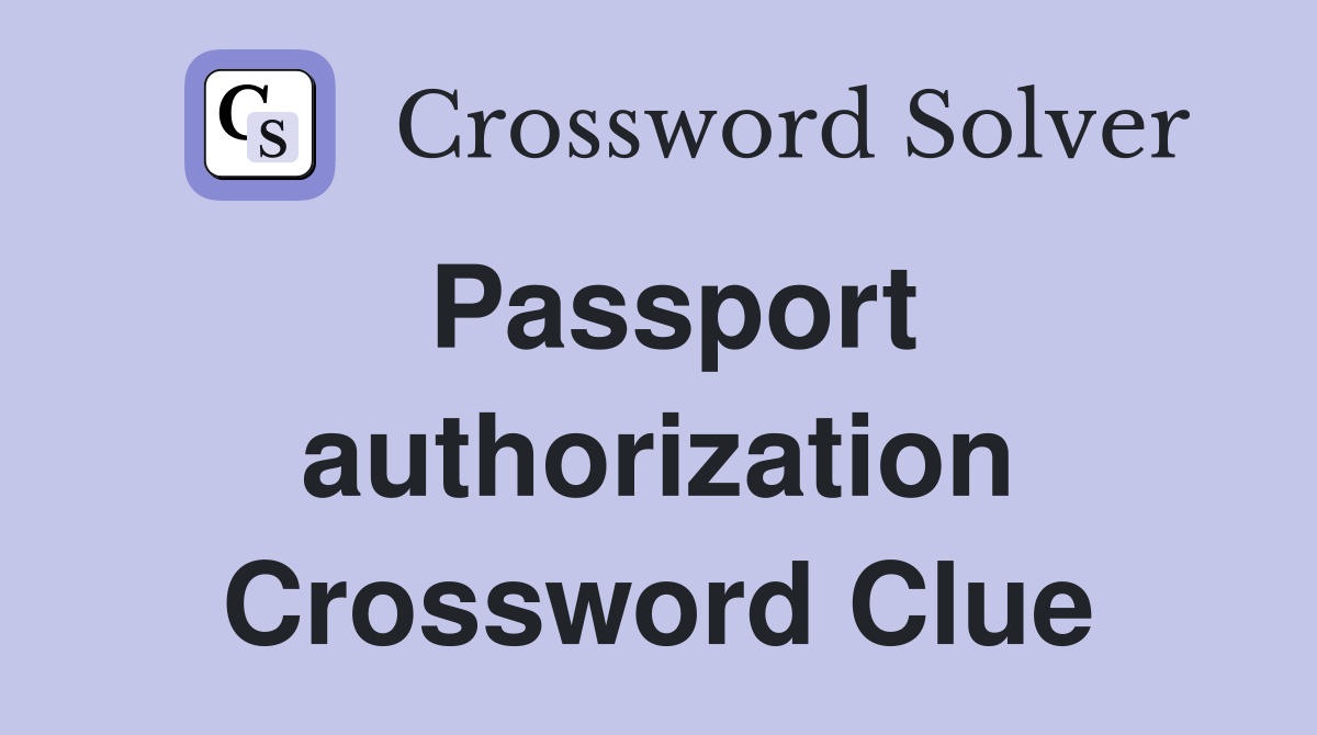 Passport authorization Crossword Clue