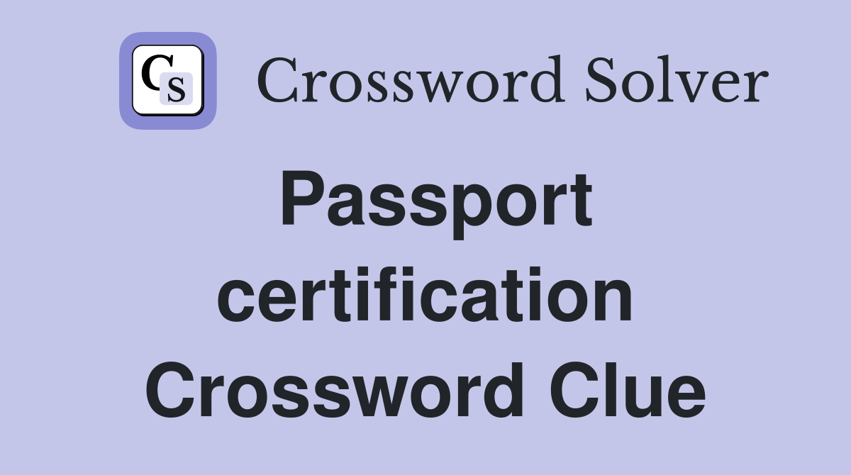 Passport certification Crossword Clue