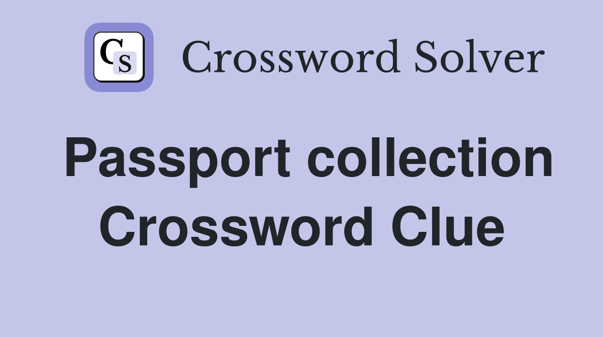 Passport collection Crossword Clue