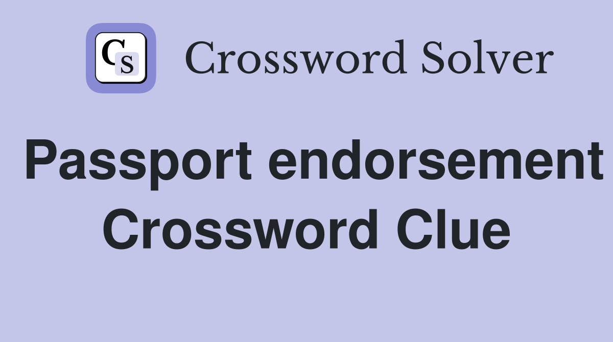 Passport endorsement Crossword Clue