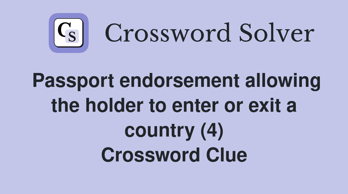 Passport endorsement allowing the holder to enter or exit a country (4) Crossword Clue