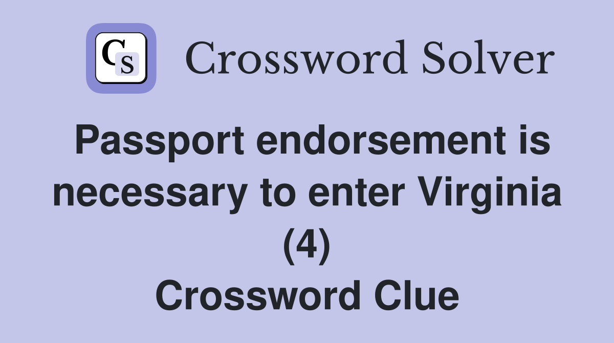Passport endorsement is necessary to enter Virginia (4) Crossword Clue