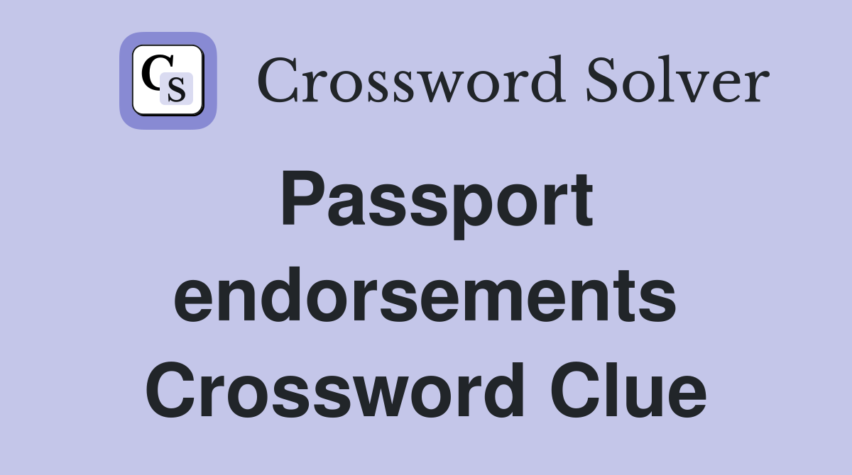 Passport endorsements Crossword Clue