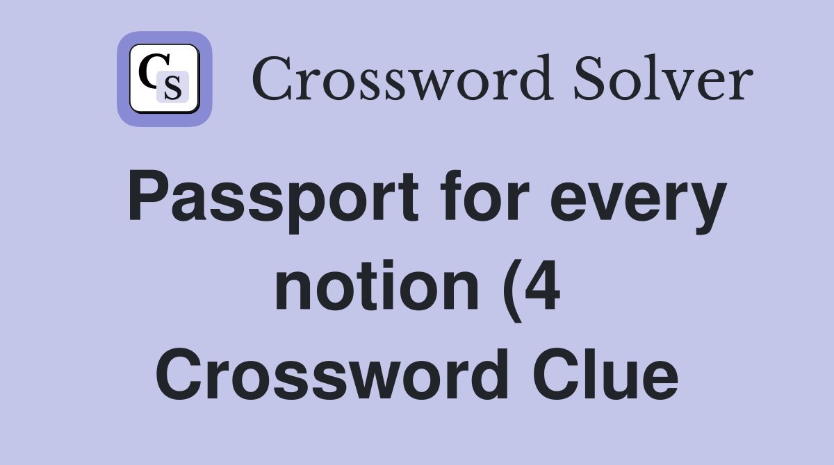 Passport for every notion (4) Crossword Clue Answers Crossword Solver Passport for every notion (4) Crossword Clue Answers Crossword Solver