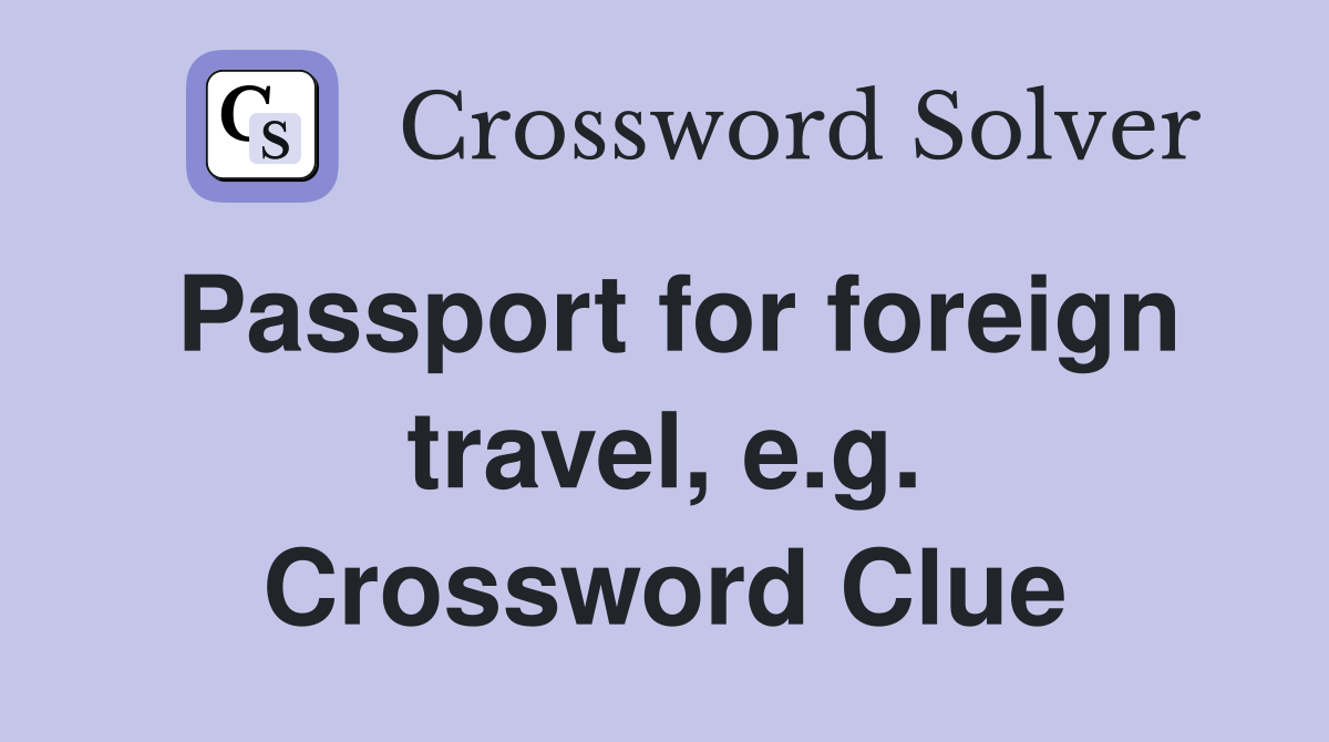 Passport for foreign travel, e.g. Crossword Clue