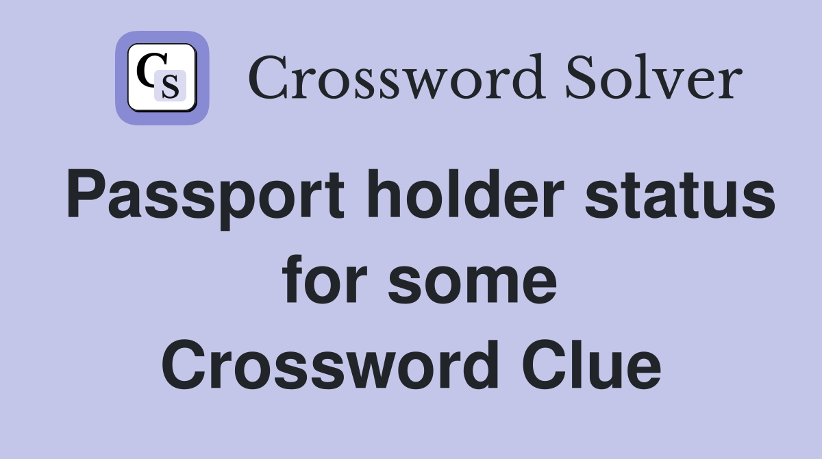 Passport holder status  for some Crossword Clue