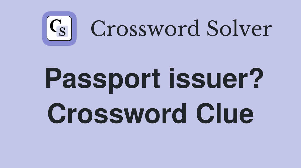 Passport issuer? Crossword Clue