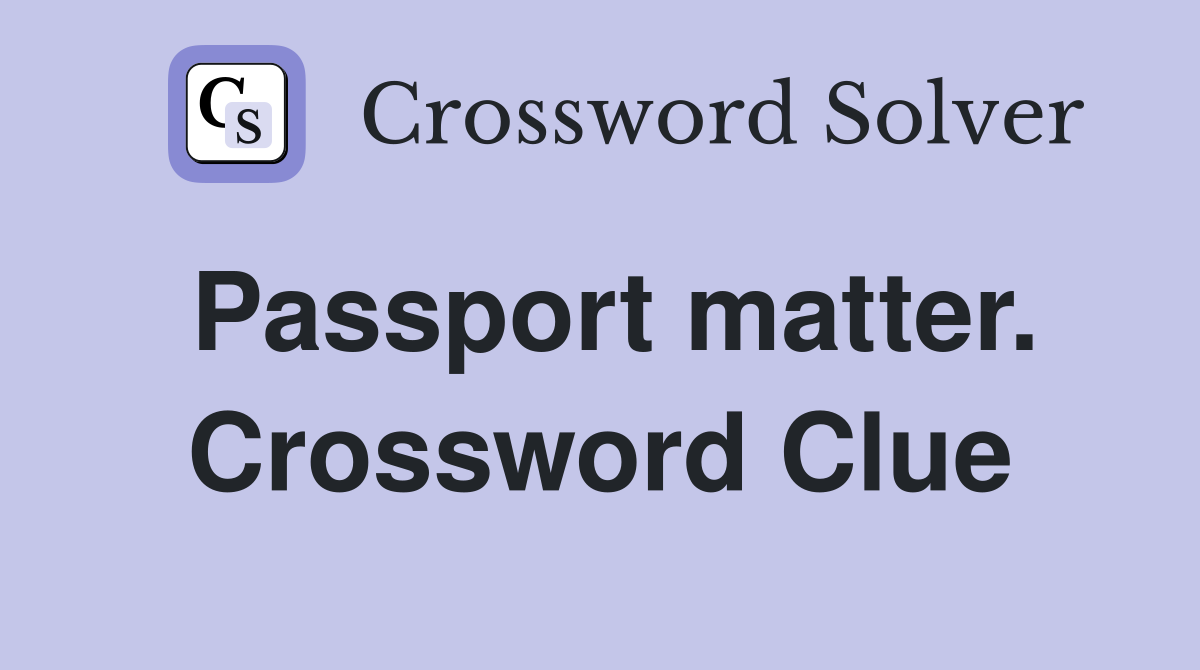 Passport matter. Crossword Clue