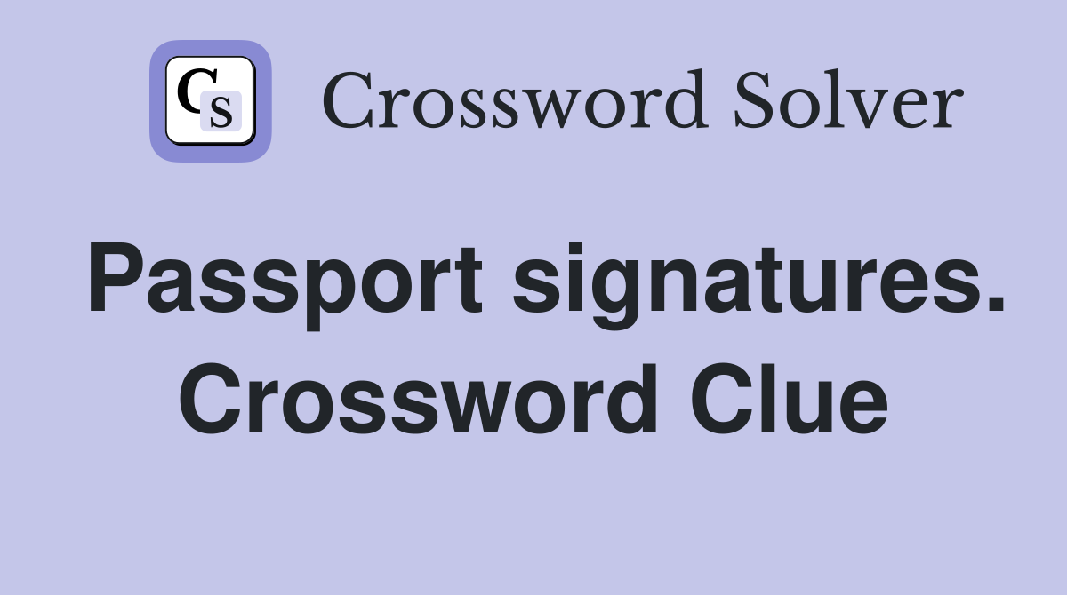Passport signatures. Crossword Clue