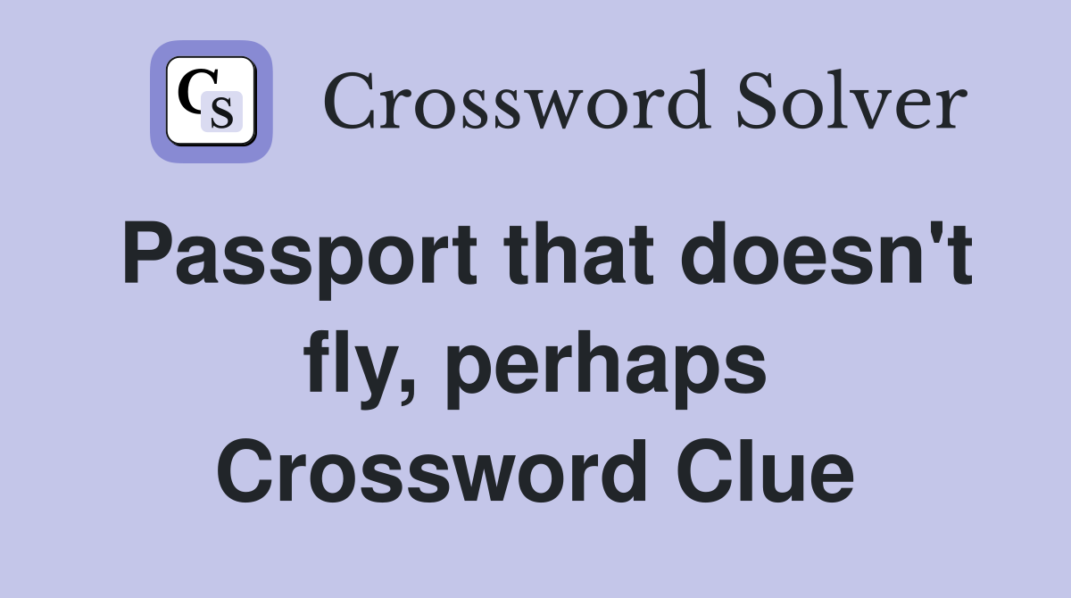 Passport that doesn't fly, perhaps Crossword Clue