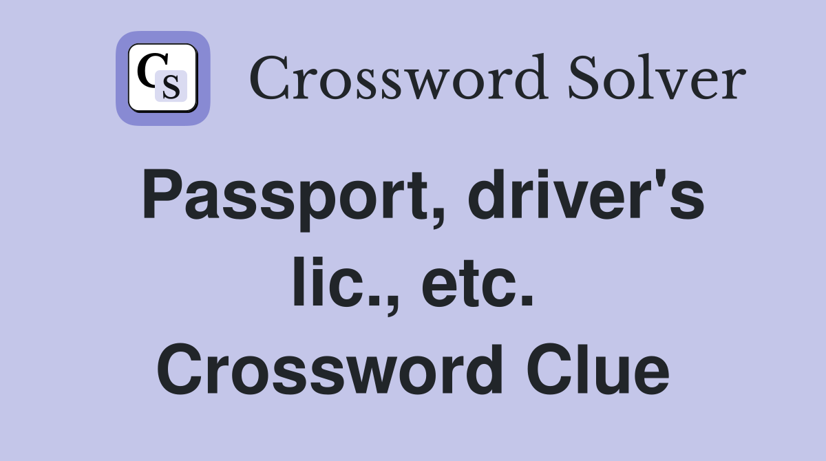 Passport, driver's lic., etc. Crossword Clue